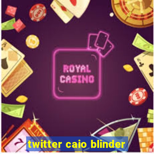 twitter caio blinder